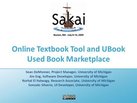 Online Textbook Tool and UBook Used Book Marketplace Sean DeMonner, Project Manager, University of Michigan Jim Eng, Software Developer, University of.