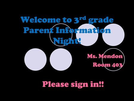 Welcome to 3 rd grade Parent Information Night! Ms. Mendon Room 403 Please sign in!!