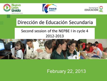 Second session of the NEPBE I in cycle 4 2012-2013 Dirección de Educación Secundaria February 22, 2013.