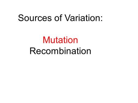 Sources of Variation: Mutation Recombination. VII.Mutations I: Changes in Chromosome Number and Structure - Overview: