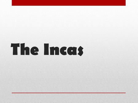 The Incas.