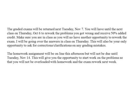 The graded exams will be returned next Tuesday, Nov 7