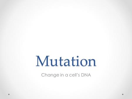 Mutation Change in a cell’s DNA. Gene expression Gene expression is regulated by the cell, and an organism’s response to its environment. Mutations can.