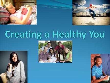 Creating a Healthy You.