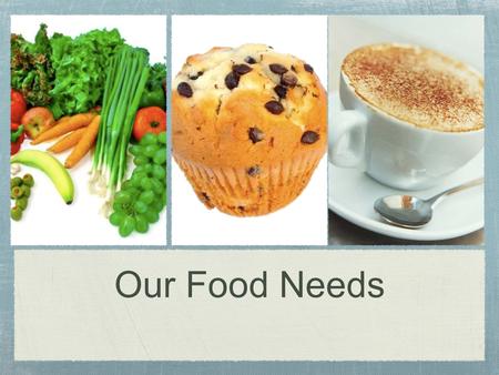Our Food Needs. Why do we eat? Food not only Satisfies your hunger, but also supplies you with nutrients. Nutrients are chemicals from food that your.