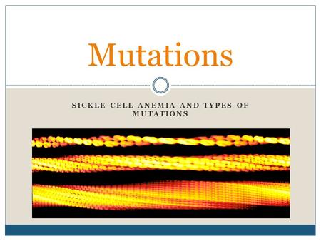SICKLE CELL ANEMIA AND TYPES OF MUTATIONS Mutations.