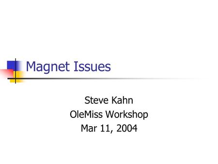 Magnet Issues Steve Kahn OleMiss Workshop Mar 11, 2004.