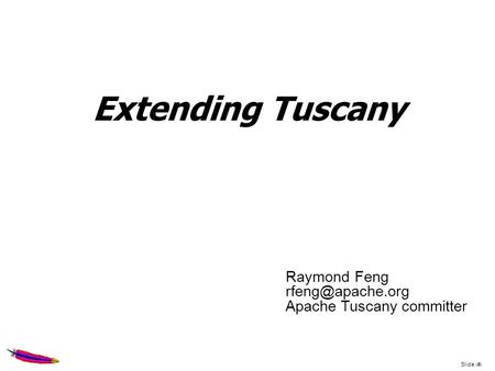 Slide 1 Extending Tuscany Raymond Feng Apache Tuscany committer.