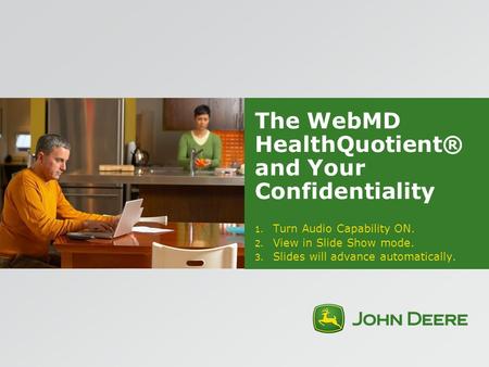 The WebMD HealthQuotient® and Your Confidentiality 1. Turn Audio Capability ON. 2. View in Slide Show mode. 3. Slides will advance automatically.