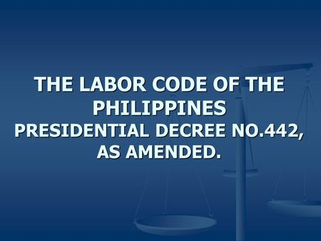 THE LABOR CODE OF THE PHILIPPINES PRESIDENTIAL DECREE NO