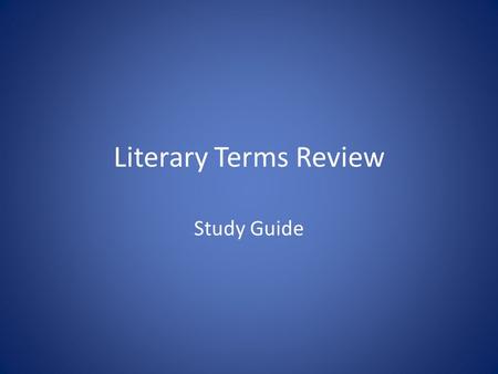 Literary Terms Review Study Guide Basic Situation/Exposition An author’s introduction of the characters, setting, and conflict at the beginning of a.