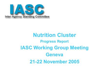 Nutrition Cluster Progress Report IASC Working Group Meeting Geneva 21-22 November 2005.