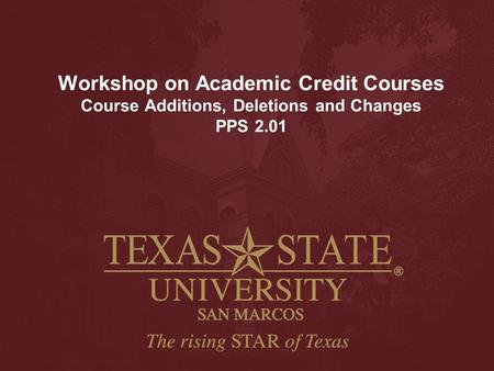 Workshop on Academic Credit Courses Course Additions, Deletions and Changes PPS 2.01.