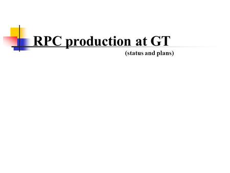 RPC production at GT (status and plans). Status After the IFR meeting in Rome a new version of the Production Plan have been proposed to GT Main requirements.