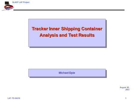 LAT-TD-046181 GLAST LAT Project Tracker Inner Shipping Container Analysis and Test Results Tracker Inner Shipping Container Analysis and Test Results August.