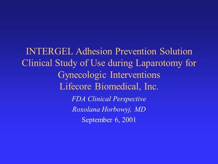 INTERGEL Adhesion Prevention Solution Clinical Study of Use during Laparotomy for Gynecologic Interventions Lifecore Biomedical, Inc. FDA Clinical Perspective.
