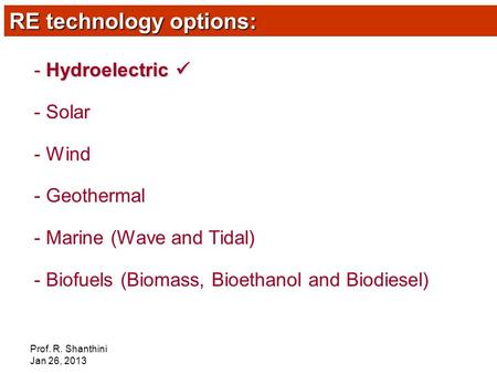 Prof. R. Shanthini Jan 26, 2013 - Hydroelectric - Hydroelectric - Solar - Wind - Geothermal - Marine (Wave and Tidal) - Biofuels (Biomass, Bioethanol and.