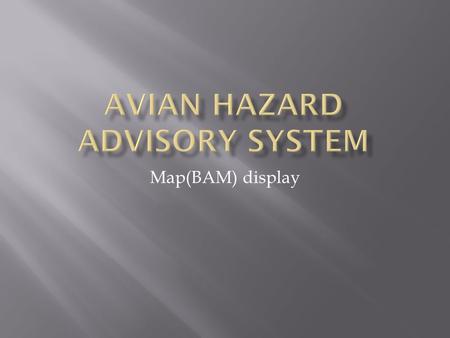 Map(BAM) display.  The Avian Hazard Advisory system has upgraded to a new windows 2007 web server.  The new web server requires new ESRI software to.