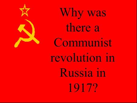 Why was there a Communist revolution in Russia in 1917?