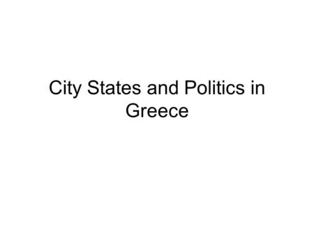 City States and Politics in Greece. Types of Government in 5 th Century World Democracy: Existed in a number of forms in different city states, most prominent.