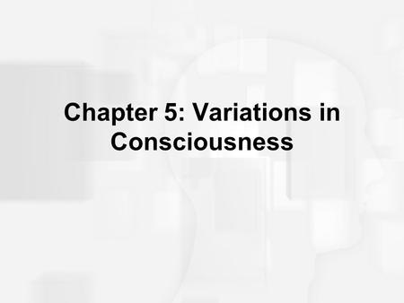 Chapter 5: Variations in Consciousness. Consciousness: Personal Awareness Awareness of Internal and External Stimuli –Levels of awareness James – stream.