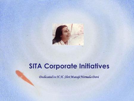 SITA Corporate Initiatives Dedicated to H.H. Shri Mataji Nirmala Devi.