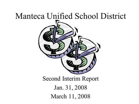 Manteca Unified School District Second Interim Report Jan. 31, 2008 March 11, 2008.