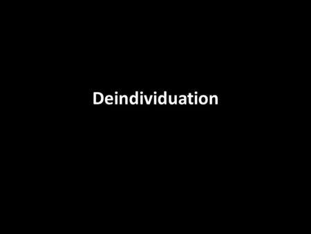 Deindividuation. We normally carry our sense of identity around with us and are thus well aware of how we are relating to other people. There are ways,