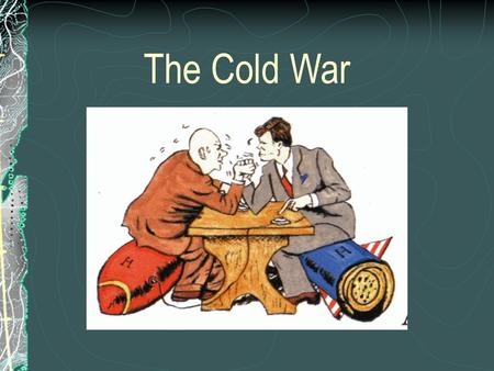 The Cold War. A look back: Yalta Conference February 1945 Churchill, Roosevelt, Stalin Purpose was to discuss Europe's post-war reorganization.