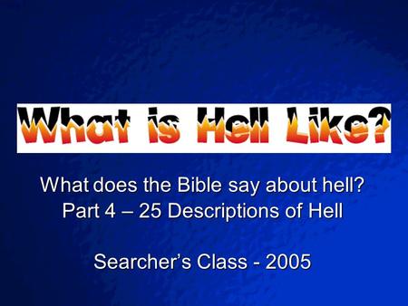 © 2003 By Default! A Free sample background from www.powerpointbackgrounds.com Slide 1 What does the Bible say about hell? Part 4 – 25 Descriptions of.