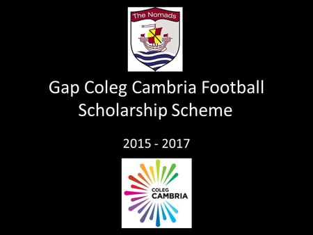 Gap Coleg Cambria Football Scholarship Scheme 2015 - 2017.