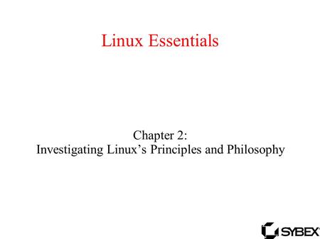 Linux Essentials Chapter 2: Investigating Linux’s Principles and Philosophy.