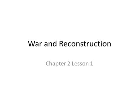 War and Reconstruction Chapter 2 Lesson 1. Advantages and Disadvantages Northern supporters believed they were fighting to preserve the Union Southern.