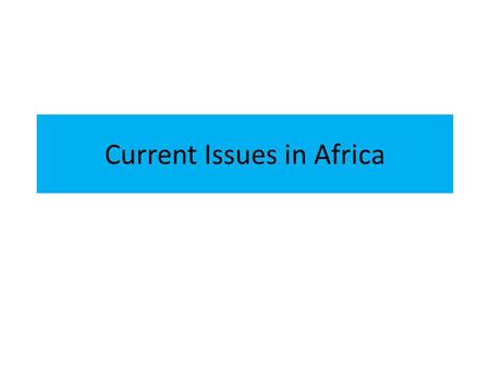 Current Issues in Africa. Sudan Civil War Ethnic tensions b/t Arab, Muslim North and African, Christian and Tribal South Intensified b/c of oil along.