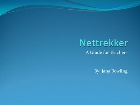 A Guide for Teachers By: Jana Bowling. 1. Why Use Nettrekker? Why Use Nettrekker? 2. Meeting the Standards Meeting the Standards AASL Standards 3. A Revised.