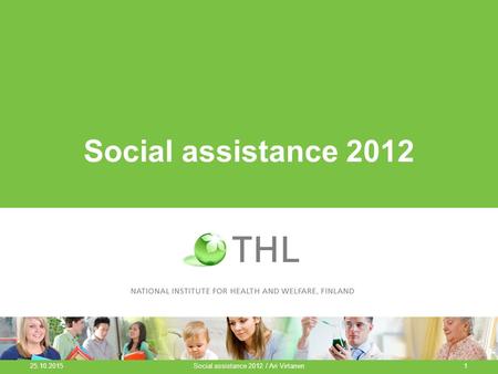 25.10.2015 Social assistance 2012 / Ari Virtanen1 Social assistance 2012.