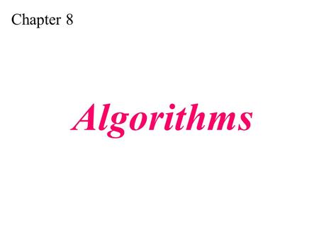 Chapter 8 Algorithms. Understand the concept of an algorithm. Define and use the three constructs for developing algorithms: sequence, decision, and repetition.