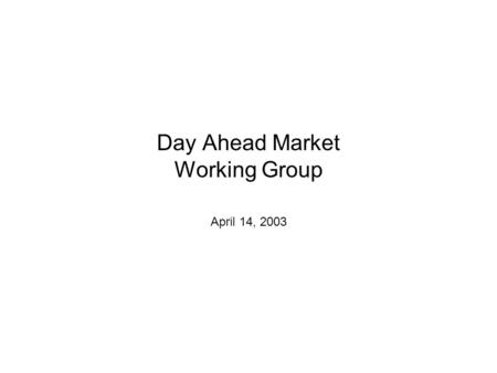 Day Ahead Market Working Group April 14, 2003. 2 Agenda Discussion of SMD-style DAM review questions posed by the DAM WG and Coral regarding the SMD-