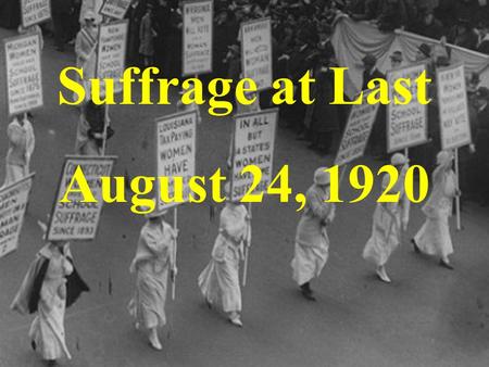 Suffrage at Last August 24, 1920. Susan B. Anthony was a leader in the suffrage movement, serving as the head of the National Woman Suffrage Association.