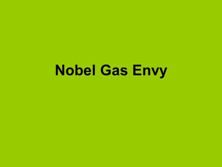 Nobel Gas Envy.