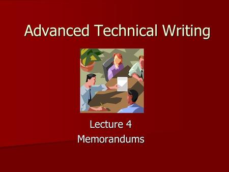 Advanced Technical Writing Lecture 4 Memorandums.