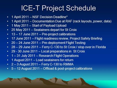 ICE-T Project Schedule 1 April 2011 – NSF Decision Deadline* 1 April 2011 – Documentation Due at RAF (rack layouts, power, data) 1 May 2011 – Start of.