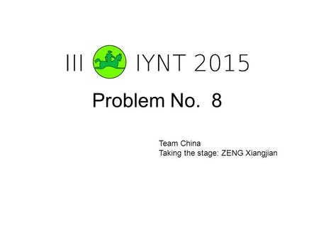 Problem No. 8 Team China Taking the stage: ZENG Xiangjian.
