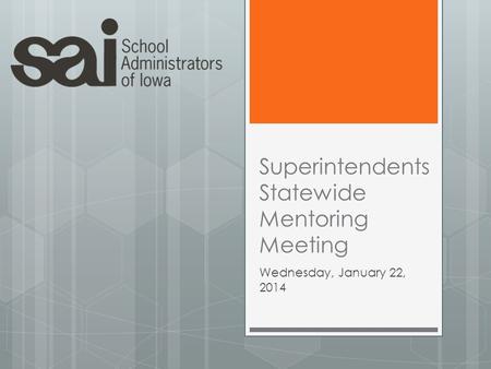 Superintendents Statewide Mentoring Meeting Wednesday, January 22, 2014.