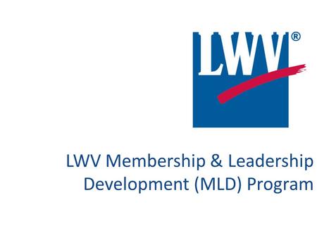 LWV Membership & Leadership Development (MLD) Program.