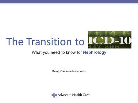 The Transition to What you need to know for Nephrology Date | Presenter Information.