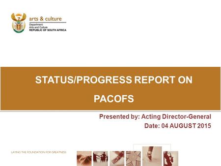 Presented by: Acting Director-General Date: 04 AUGUST 2015 STATUS/PROGRESS REPORT ON PACOFS.