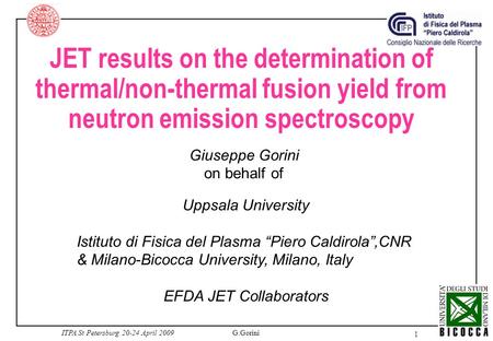 1 ITPA St Petersburg 20-24 April 2009G.Gorini JET results on the determination of thermal/non-thermal fusion yield from neutron emission spectroscopy.