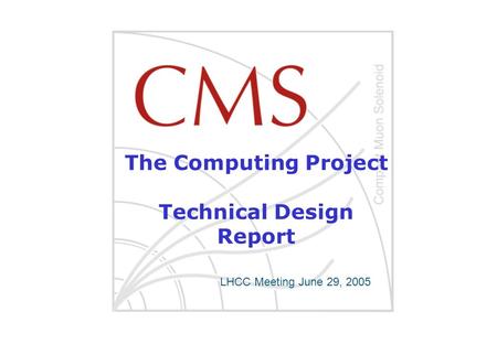 The Computing Project Technical Design Report LHCC Meeting June 29, 2005.