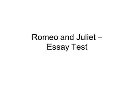 Romeo and Juliet – Essay Test. Topics for the Essay Romeo and Juliet – Greek Mythology? How do the Greek references serve as metaphors for certain situations.